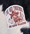 I've Got Friends In Low Places Sticker